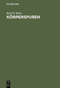 Title: Körperspuren: Zur Semantik und Paradoxie moderner Körperlichkeit, Author: Karl H. Bette