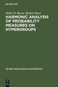 Title: Harmonic Analysis of Probability Measures on Hypergroups / Edition 1, Author: Walter R. Bloom