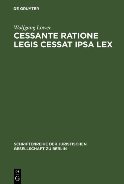 Cessante ratione legis cessat ipsa lex: Wandlung einer gemeinrechtlichen Auslegungsregel zum Verfassungsgebot? Vortrag gehalten vor der Juristischen Gesellschaft zu Berlin am 23. November 1988 / Edition 1