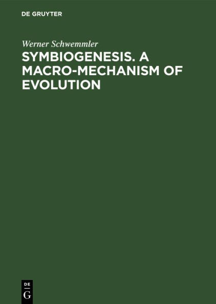 Symbiogenesis. A Macro-Mechanism of Evolution: Progress Towards a Unified Theory of Evolution Based on Studies in Cell Biology / Edition 1