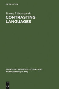 Title: Contrasting Languages: The Scope of Contrastive Linguistics / Edition 1, Author: Tomasz P. Krzeszowski