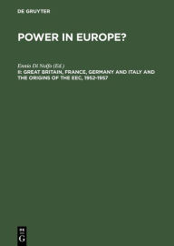 Title: Great Britain, France, Germany and Italy and the Origins of the EEC, 1952-1957, Author: Ennio Di Nolfo