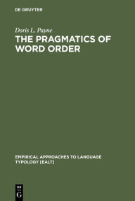 Title: The Pragmatics of Word Order: Typological Dimensions of Verb Initial Languages / Edition 1, Author: Doris L. Payne