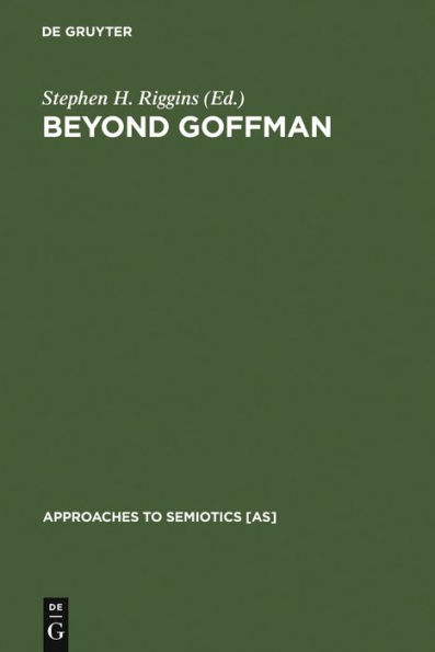 Beyond Goffman: Studies on Communication, Institution, and Social Interaction