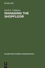 Managing the Shopfloor: Subjectivity, Masculinity and Workplace Culture / Edition 1