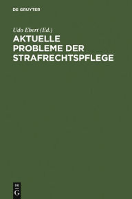 Title: Aktuelle Probleme der Strafrechtspflege / Edition 1, Author: Udo Ebert