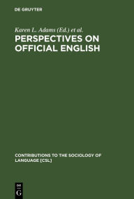 Title: Perspectives on Official English: The Campaign for English as the Official Language of the USA, Author: Karen L. Adams