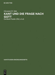 Title: Kant und die Frage nach Gott: Gottesbeweise und Gottesbeweiskritik in den Schriften Kants, Author: Giovanni B. Sala