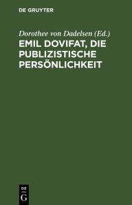 Title: Emil Dovifat, Die publizistische Persönlichkeit, Author: Dorothee von Dadelsen