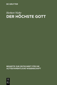 Title: Der höchste Gott: Alttestamentlicher JHWH-Glaube im Kontext syrisch-kanaanäischer Religion des 1. Jahrtausends v. Chr., Author: Herbert Niehr