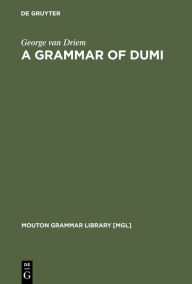 Title: A Grammar of Dumi / Edition 1, Author: George van Driem