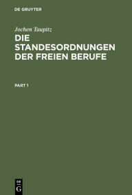 Title: Die Standesordnungen der freien Berufe: Geschichtliche Entwicklung, Funktionen, Stellung im Rechtssystem, Author: Jochen Taupitz