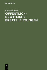 Title: Öffentlich-rechtliche Ersatzleistungen: Eigentum, Enteignung, Entschädigung, Author: Friedrich Kreft
