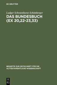 Title: Das Bundesbuch (Ex 20,22-23,33): Studien zu seiner Entstehung und Theologie, Author: Ludger Schwienhorst-Schönberger