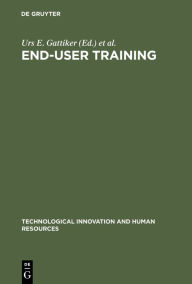 Title: End-User Training / Edition 1, Author: Urs E. Gattiker