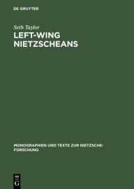 Title: Left-Wing Nietzscheans: The Politics of German Expressionism 1910-1920, Author: Seth Taylor