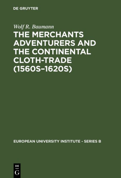 The Merchants Adventurers and the Continental Cloth-trade (1560s-1620s) / Edition 1