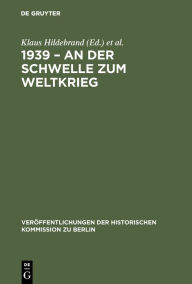 Title: 1939 - An der Schwelle zum Weltkrieg: Die Entfesselung des Zweiten Weltkrieges und das internationale System / Edition 1, Author: Klaus Hildebrand
