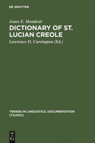 Title: Dictionary of St. Lucian Creole: Part 1: Kwéyòl - English, Part 2: English - Kwéyòl, Author: Jones E. Mondesir