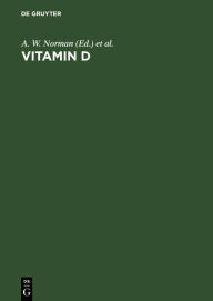 Title: Vitamin D: Gene Regulation, Structure-Function Analysis and Clinical Application. Proceedings of the Eighth Workshop on Vitamin D, Paris, France, July 5-10, 1991 / Edition 1, Author: A. W. Norman