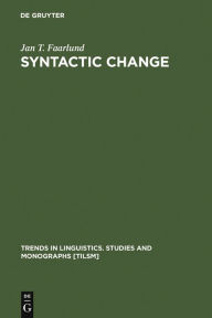 Title: Syntactic Change: Toward a Theory of Historical Syntax, Author: Jan T. Faarlund