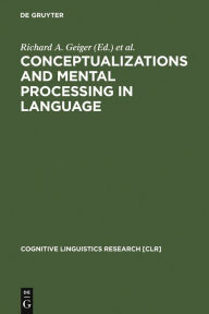 Title: Conceptualizations and Mental Processing in Language / Edition 1, Author: Richard A. Geiger