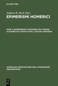 Title: Epimerismos continens qui ordine alphabetico traditi sunt. Lexicon Aimodein, Author: Andrew R. Dyck