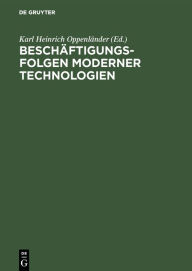 Title: Beschäftigungsfolgen moderner Technologien, Author: Karl Heinrich Oppenländer