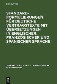 Title: Standardformulierungen für deutsche Vertragstexte mit Übersetzungen in englischer, französischer und spanischer Sprache, Author: Sprachendienst des Auswärtigen Amts der Bundesrepublik Deutschland