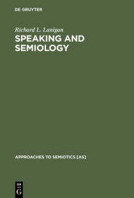 Title: Speaking and Semiology: Maurice Merleau-Ponty's Phenomenological Theory of Existential Communication, Author: Richard L. Lanigan