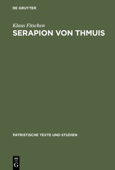 Serapion von Thmuis: Echte und unechte Schriften sowie die Zeugnisse des Athanasius und anderer