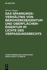 Title: Das Spannungsverhältnis von Bergwerkseigentum und Oberflächeneigentum im Lichte des Verfassungsrechts: Vortrag gehalten vor der Juristischen Gesellschaft zu Berlin am 17. Oktober 1990, Author: Werner Hoppe