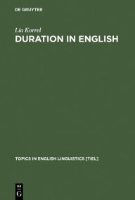 Title: Duration in English: A Basic Choice, Illustrated in Comparison with Dutch, Author: Lia Korrel