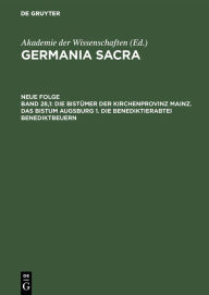 Title: Die Bistümer der Kirchenprovinz Mainz. Das Bistum Augsburg 1. Die Benediktinerabtei Benediktbeuern, Author: Josef Hemmerle