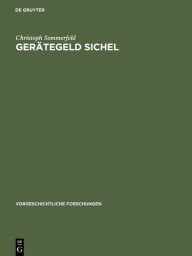 Title: Gerätegeld Sichel: Studien zur monetären Struktur bronzezeitlicher Horte im nördlichen Mitteleuropa, Author: Christoph Sommerfeld