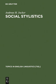 Title: Social Stylistics: Syntactic Variation in British Newspapers, Author: Andreas H. Jucker