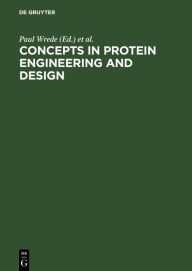 Title: Concepts in Protein Engineering and Design: An Introduction / Edition 1, Author: Paul Wrede