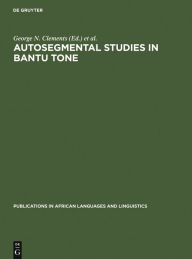 Title: Autosegmental Studies in Bantu Tone, Author: George N. Clements