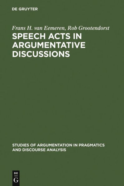 Speech Acts in Argumentative Discussions: A Theoretical Model for the Analysis of Discussions Directed towards Solving Conflicts of Opinion / Edition 1