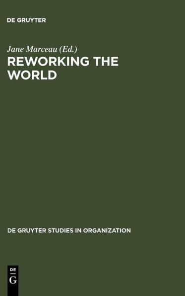 Reworking the World: Organisations, Technologies, and Cultures in Comparative Perspective / Edition 1