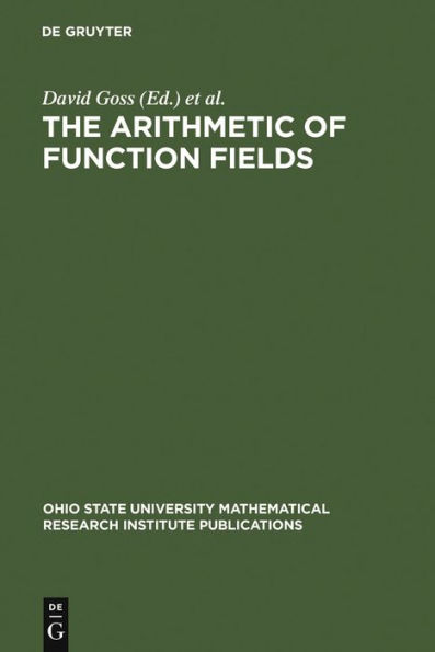 The Arithmetic of Function Fields: Proceedings of the Workshop at the Ohio State University, June 17-26, 1991