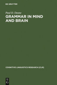 Title: Grammar in Mind and Brain: Explorations in Cognitive Syntax / Edition 1, Author: Paul D. Deane