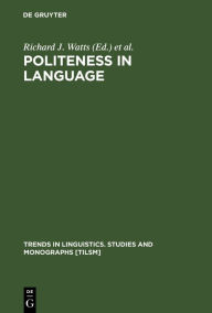 Title: Politeness in Language: Studies in its History, Theory and Practice, Author: Richard J. Watts