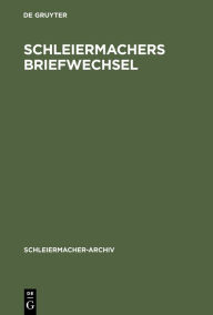 Title: Schleiermachers Briefwechsel: (Verzeichnis) nebst einer Liste seiner Vorlesungen, Author: Andreas Arndt