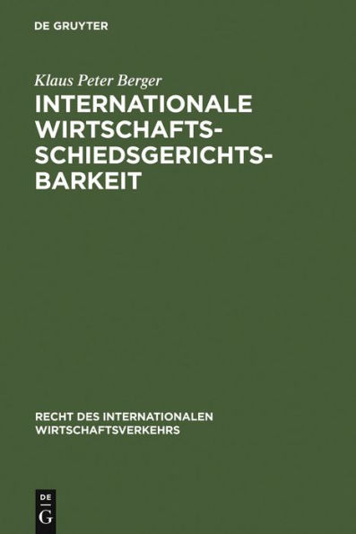 Internationale Wirtschaftsschiedsgerichtsbarkeit: Verfahrens- und materiellrechtliche Grundprobleme im Spiegel moderner Schiedsgesetze und Schiedspraxis