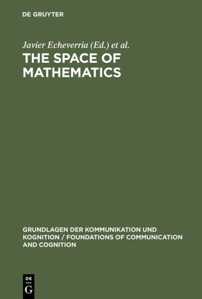 The Space of Mathematics: Philosophical, Epistemological, and Historical Explorations