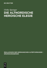 Title: Die altnordische Heroische Elegie, Author: Ulrike Sprenger