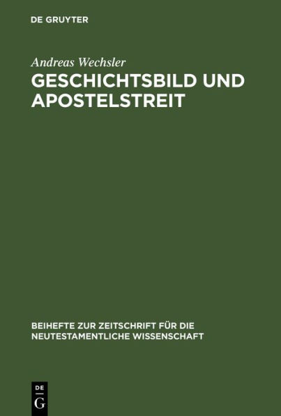 Geschichtsbild und Apostelstreit: Eine forschungsgeschichtliche und exegetische Studie über den antiochenischen Zwischenfall (Gal 2,11-14)