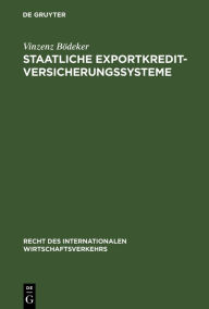 Title: Staatliche Exportkreditversicherungssysteme: Ihre Rechtsgrundlagen, Vertragsbedingungen und Funktionsweisen in Deutschland, Frankreich, Großbritannien, den USA und Japan / Edition 1, Author: Vinzenz Bödeker