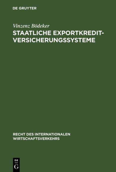 Staatliche Exportkreditversicherungssysteme: Ihre Rechtsgrundlagen, Vertragsbedingungen und Funktionsweisen in Deutschland, Frankreich, Großbritannien, den USA und Japan / Edition 1